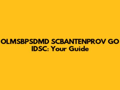 OLMSBPSDMD SCBANTENPROV GO IDSC: Your Guide