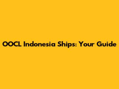 OOCL Indonesia Ships: Your Guide
