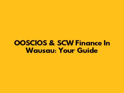 OOSCIOS & SCW Finance In Wausau: Your Guide
