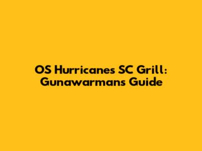 OS Hurricanes SC Grill: Gunawarman's Guide