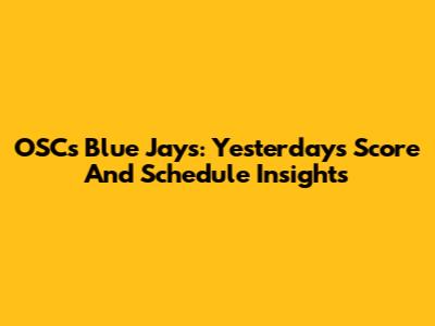 OSC's Blue Jays: Yesterday's Score And Schedule Insights