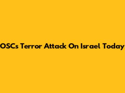 OSC's Terror Attack On Israel Today