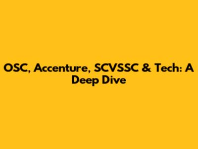 OSC, Accenture, SCVSSC & Tech: A Deep Dive