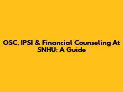 OSC, IPSI & Financial Counseling At SNHU: A Guide