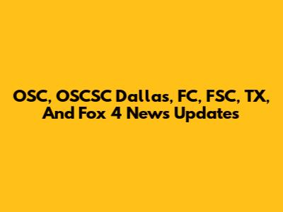 OSC, OSCSC Dallas, FC, FSC, TX, And Fox 4 News Updates