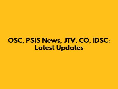 OSC, PSIS News, JTV, CO, IDSC: Latest Updates