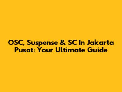 OSC, Suspense & SC In Jakarta Pusat: Your Ultimate Guide