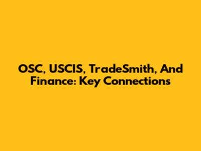 OSC, USCIS, TradeSmith, And Finance: Key Connections