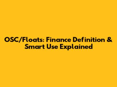 OSC/Floats: Finance Definition & Smart Use Explained