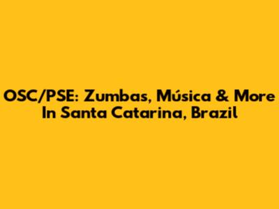 OSC/PSE: Zumbas, Música & More In Santa Catarina, Brazil
