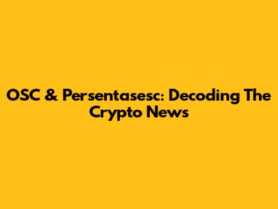 OSC & Persentasesc: Decoding The Crypto News