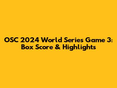 OSC 2024 World Series Game 3: Box Score & Highlights