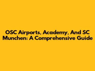 OSC Airports, Academy, And SC Munchen: A Comprehensive Guide