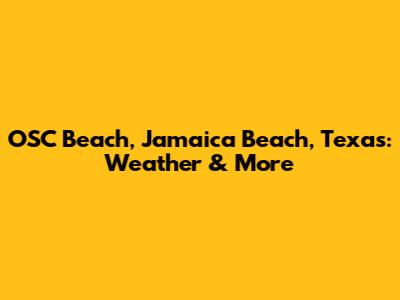 OSC Beach, Jamaica Beach, Texas: Weather & More