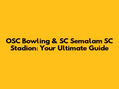 OSC Bowling & SC Semalam SC Stadion: Your Ultimate Guide