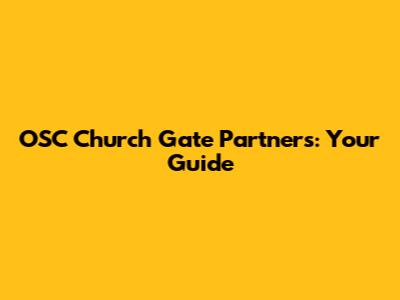 OSC Church Gate Partners: Your Guide