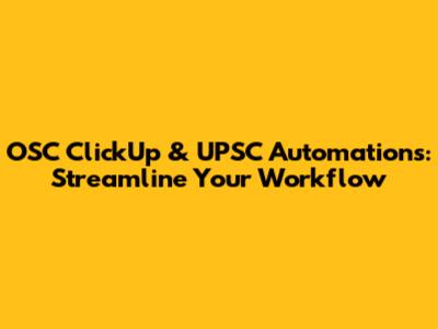 OSC ClickUp & UPSC Automations: Streamline Your Workflow