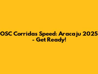 OSC Corridas Speed: Aracaju 2025 - Get Ready!