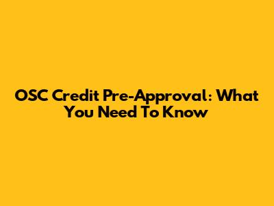 OSC Credit Pre-Approval: What You Need To Know