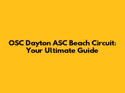 OSC Dayton ASC Beach Circuit: Your Ultimate Guide