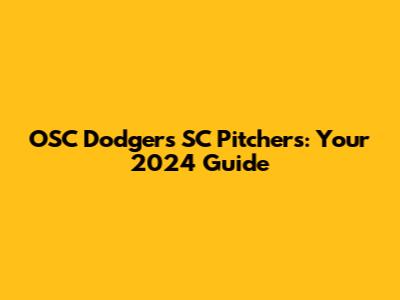 OSC Dodgers SC Pitchers: Your 2024 Guide
