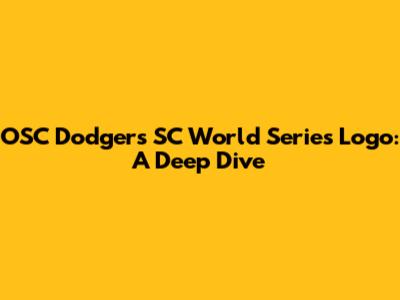 OSC Dodgers SC World Series Logo: A Deep Dive