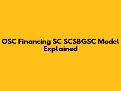 OSC Financing SC SCSBGSC Model Explained