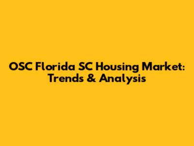 OSC Florida SC Housing Market: Trends & Analysis