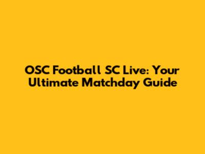 OSC Football SC Live: Your Ultimate Matchday Guide