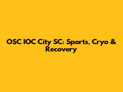 OSC IOC City SC: Sports, Cryo & Recovery