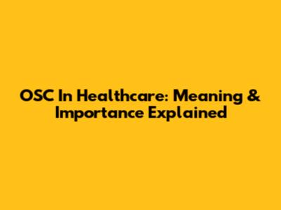 OSC In Healthcare: Meaning & Importance Explained