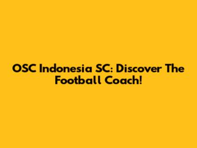 OSC Indonesia SC: Discover The Football Coach!