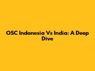 OSC Indonesia Vs India: A Deep Dive