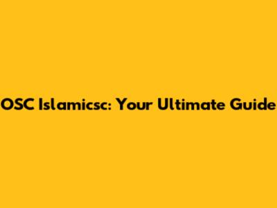 OSC Islamicsc: Your Ultimate Guide