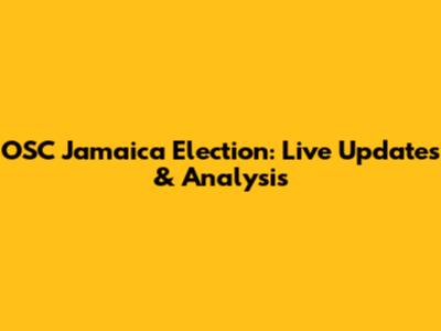 OSC Jamaica Election: Live Updates & Analysis