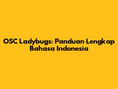 OSC Ladybugs: Panduan Lengkap Bahasa Indonesia
