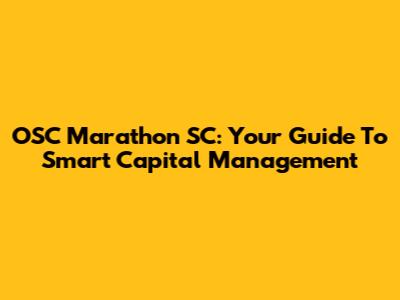 OSC Marathon SC: Your Guide To Smart Capital Management