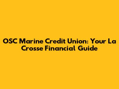 OSC Marine Credit Union: Your La Crosse Financial Guide