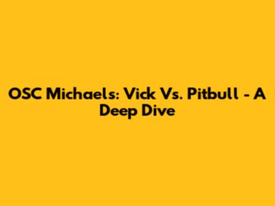 OSC Michael's: Vick Vs. Pitbull - A Deep Dive