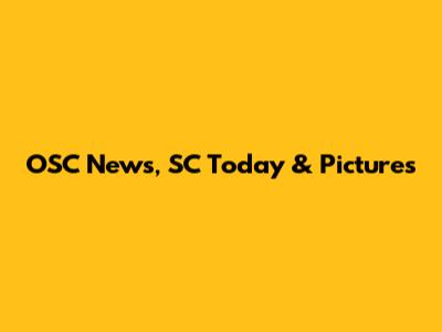 OSC News, SC Today & Pictures