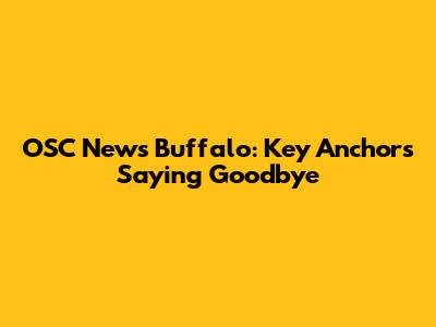 OSC News Buffalo: Key Anchors Saying Goodbye