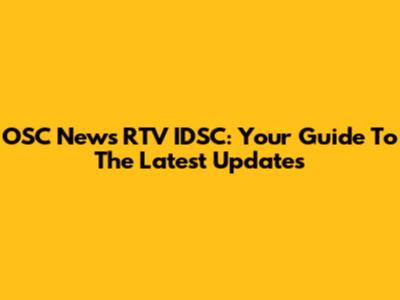 OSC News RTV IDSC: Your Guide To The Latest Updates