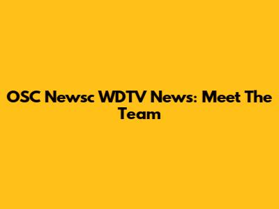 OSC Newsc WDTV News: Meet The Team