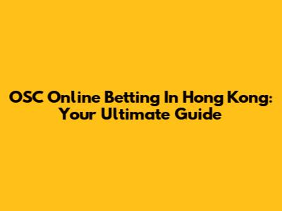 OSC Online Betting In Hong Kong: Your Ultimate Guide