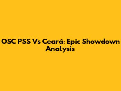 OSC PSS Vs Ceará: Epic Showdown Analysis