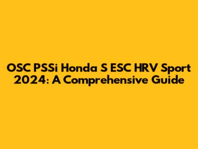OSC PSSi Honda S ESC HRV Sport 2024: A Comprehensive Guide