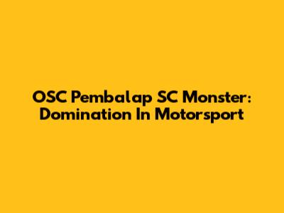 OSC Pembalap SC Monster: Domination In Motorsport
