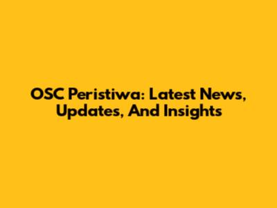 OSC Peristiwa: Latest News, Updates, And Insights