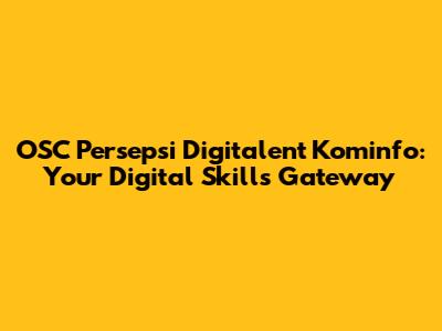 OSC Persepsi Digitalent Kominfo: Your Digital Skills Gateway