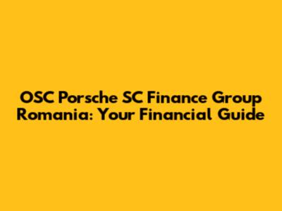 OSC Porsche SC Finance Group Romania: Your Financial Guide